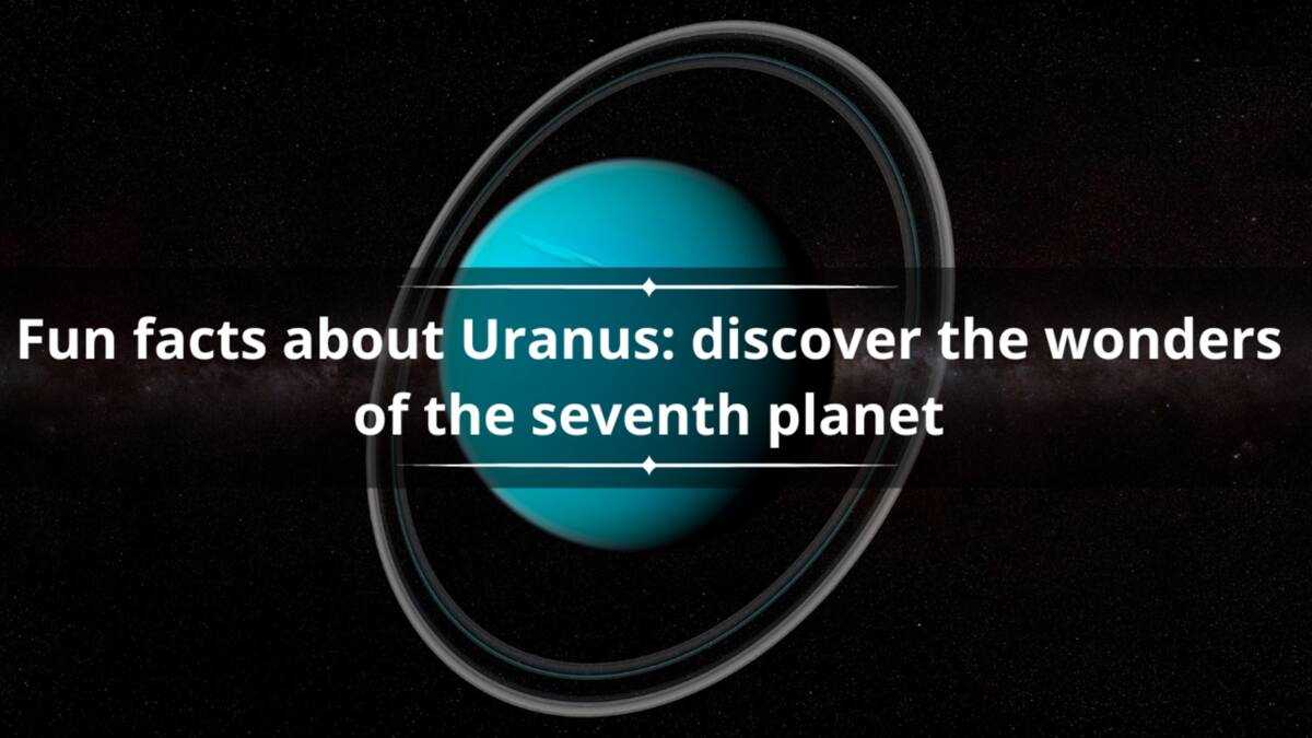 25 fun facts about Uranus: discover the wonders of the seventh planet