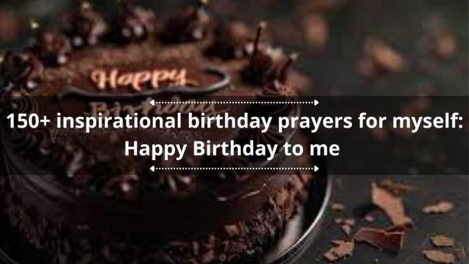 150+ inspirational birthday prayers for myself: Happy Birthday to me