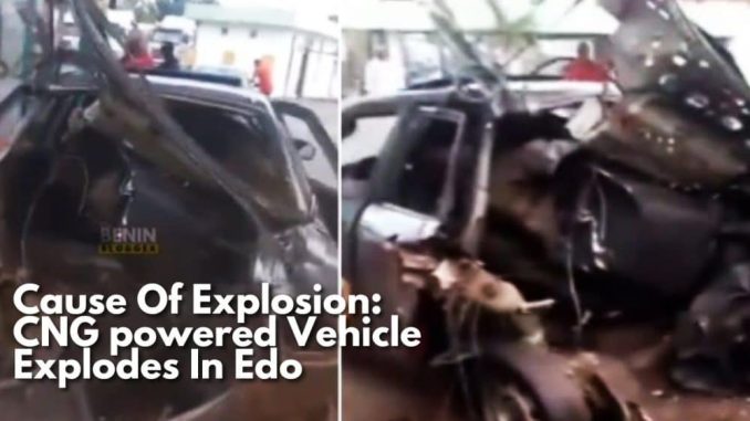 Cause Of Explosion: CNG Powered Vehicle Explodes In Edo