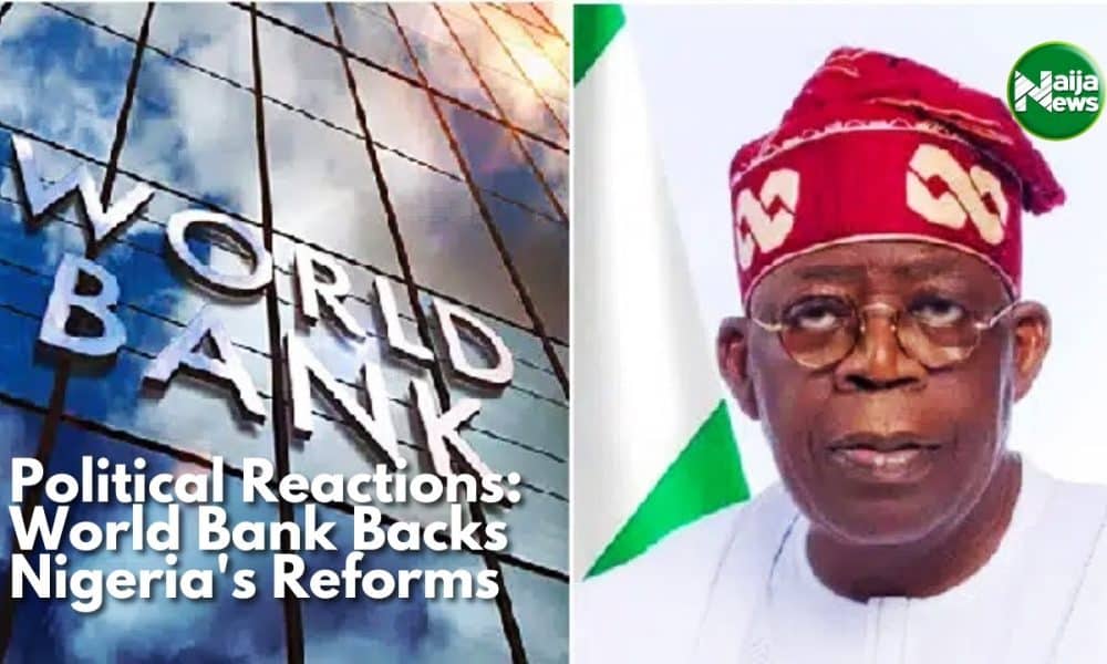 Political Reactions: World Bank Backs Nigeria’s Reforms