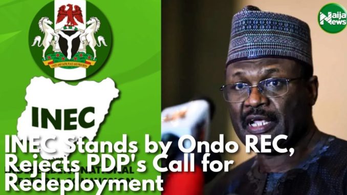 INEC Rejects PDP’s Call For Ondo REC Redeployment