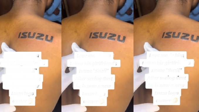 "If Isuzu won't appreciate him he will change to Suzuki" – Man Changes Tatt00 Of His Ex-Grifriend's Name Following Their Break-Up (VIDEO)