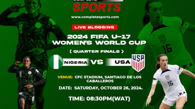 Nigeria Vs USA Live Blogging – Dominican Republic 2024 FIFA U-17 Women’s World Cup; Quarter-final