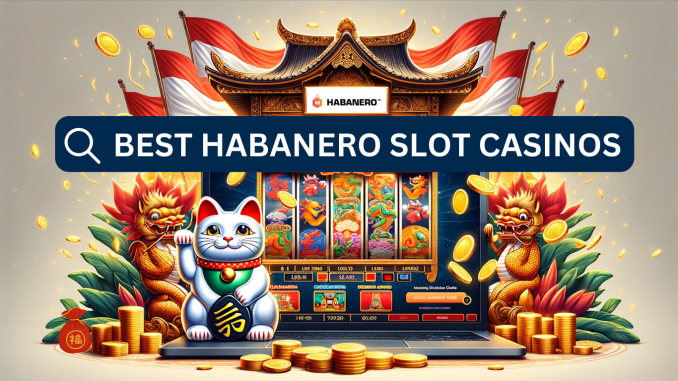 The Best Habanero Slot Casinos: Quality Gaming in 2024