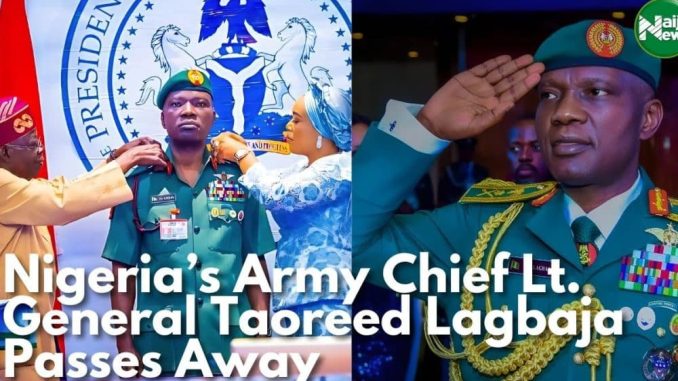 Nigeria’s Army Chief Lt. General Taoreed Lagbaja Passes Away