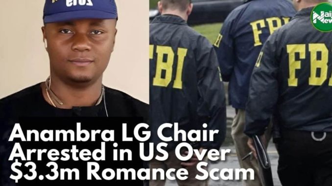 Anambra LG Chairman Arrested In US Over $3.3 Million Romance Scam