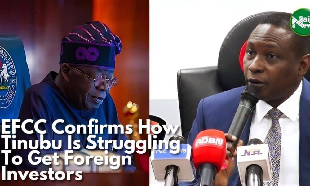 Video: EFCC Confirms Tinubu Struggling To Get Foreign Investors