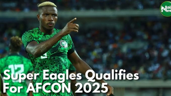 Super Eagles Qualifies For AFCON 2025