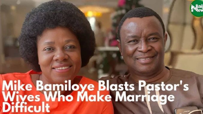 Mike Bamiloye Blasts Pastor’s Wives Who Make Marriage Difficult