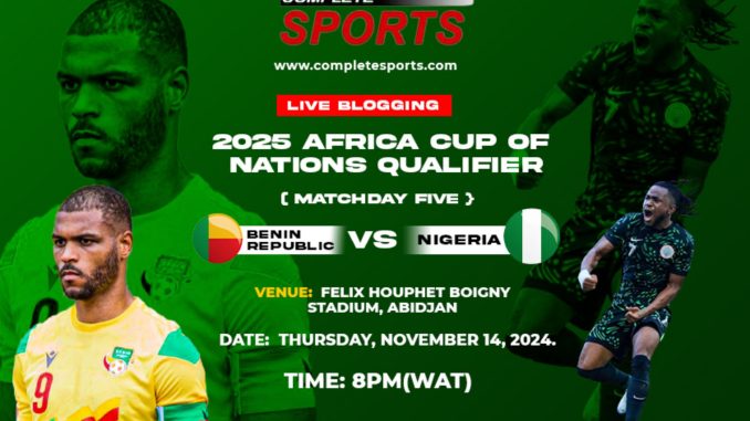 Benin Republic Vs Nigeria Live Blogging – AFCON 2025 Qualifier; Group D Matchday 5