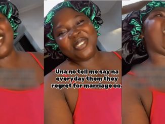 "From I-thank-God-for-making-you-mine to I-regret-marrying-you, una no tell say na everyday dem dey regret marriage" – Woman spills (VIDEO)