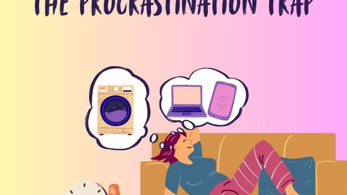 Procrastination Trap And How To Break The Circle