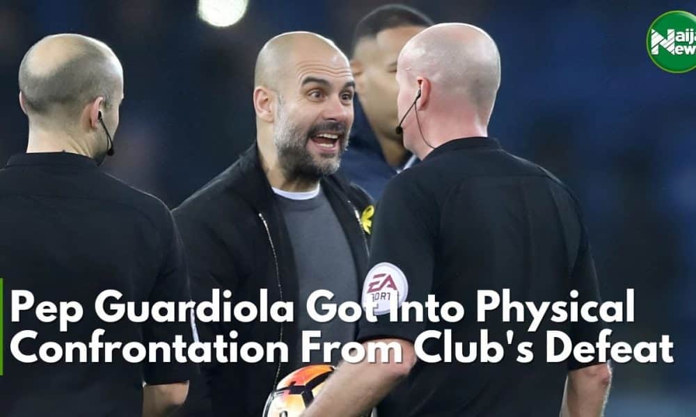 Guardiola Nearly Gets Physical Because Of City’s Defeats